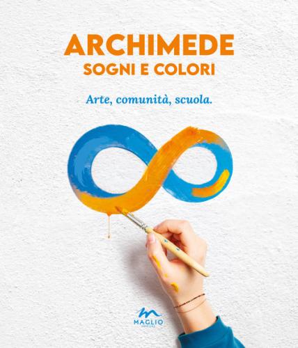 Archimede sogni e colori. Arte, comunit, scuola