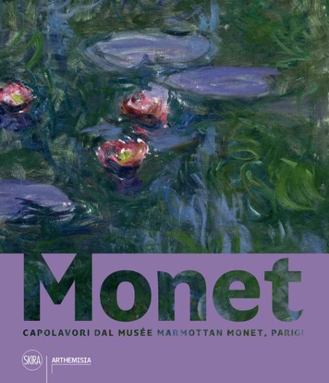 Monet. Capolavori dal Muse Marmottan Monet, Parigi. Ediz. a colori
