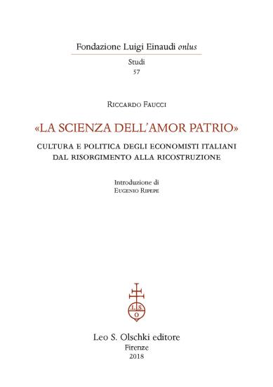 La scienza dell'amor patrio. Cultura e politica degli economisti italiani dal Risorgimento alla Ricostruzione