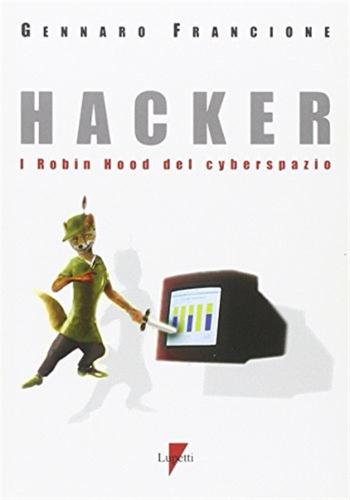 Hacker. I Robin Hood Del Cyberspazio