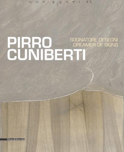 Pirro Cuniberti. Sognatore Di Segni-dreamers Of Signs. Catalogo Della Mostra (venezia, 11 Maggio-30 Settembre 2017). Ediz. A Colori