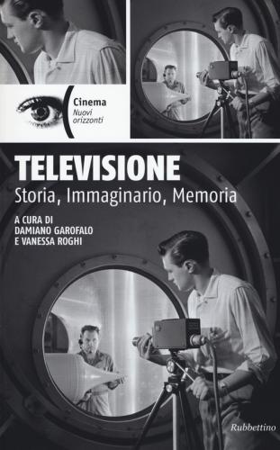 Televisione. Storia, Immaginario, Memoria