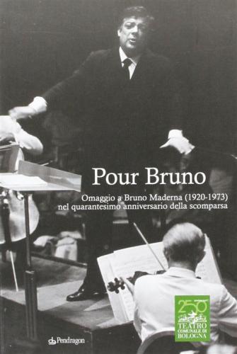 Pour Bruno. Omaggio A Bruno Maderna (1920-1973) Nel Quarantesimo Anniversario Della Scomparsa