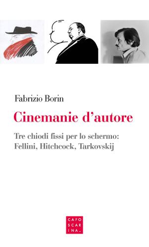 Cinemanie D'autore. Tre Chiodi Fissi Per Lo Schermo: Fellini, Hitchcock, Tarkovskij
