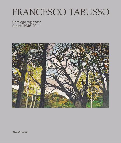 Francesco Tabusso. Catalogo ragionato. Dipinti 1946-2011. Ediz. illustrata