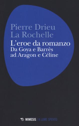 L'eroe Da Romanzo: Da Goya E Barrs Ad Aragon E Cline