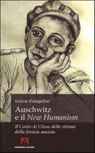 Auschwitz E Il new Humanism. Il canto Di Ulisse Delle Vittime Della Ferocia Nazista