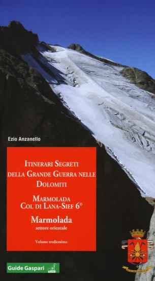 Itinerari segreti della grande guerra nelle Dolomiti. Vol. 13