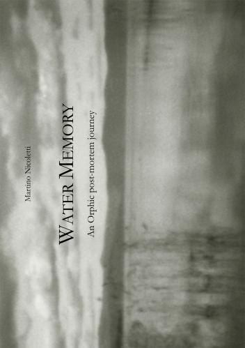 Water Memory. An Orphic Post-mortem Journey (memoria D'acqua: Un Viaggio Post-mortem Orfico). Ediz. Limitata