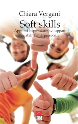 Soft Skills. Appunti E Spunti Per Sviluppare Le Abilit Interpersonali