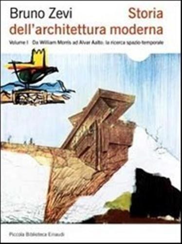 Storia Dell'architettura Moderna. Vol. 1 - Da William Morris Ad Alvar Aalto: La Ricerca Spazio-temporale
