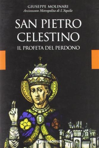 San Pietro Celestino. Il Profeta Del Perdono