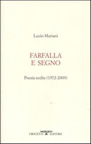 Farfalla E Segno. Poesie Scelte 1972-2009