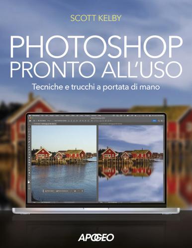 Photoshop Pronto All'uso. Tecniche E Trucchi A Portata Di Mano