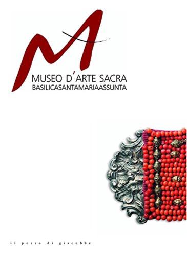 Museo D'arte Sacra. Basilica Di Santa Maria Assunta. Ediz. Illustrata