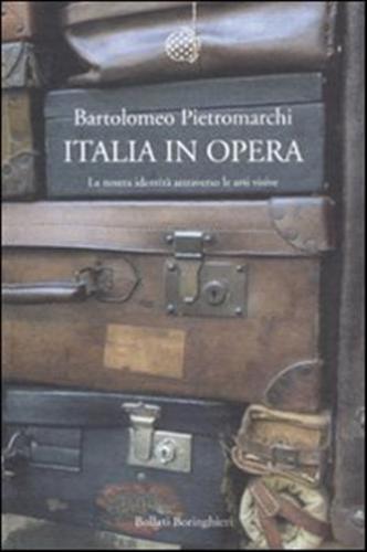 Italia In Opera. La Nostra Identit Attraverso Le Arti Visive