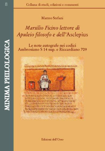 Marsilio Ficino Lettore Di Aupuleio Filosofo  Dell'asclepius. Le Note Autografe Nei Codici Ambrosiano S 14 Sup. E Riccardiano 709. Ediz. Critica