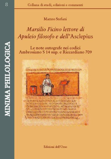 Marsilio Ficino lettore di Aupuleio filosofo  dell'Asclepius. Le note autografe nei codici Ambrosiano S 14 sup. e Riccardiano 709. Ediz. critica