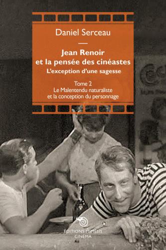 Jean Renoir Et La Pense Des Cinastes. L'exception D'une Sagesse. Vol. 2