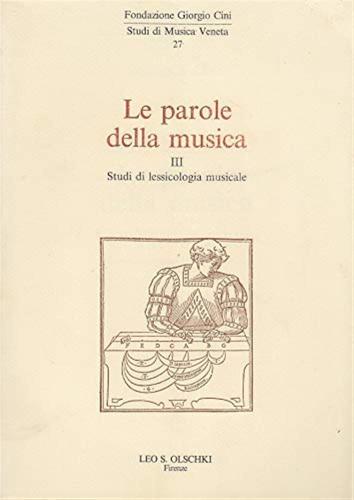 Le Parole Della Musica. Vol. 3 - Studi Di Lessicologia Musicale