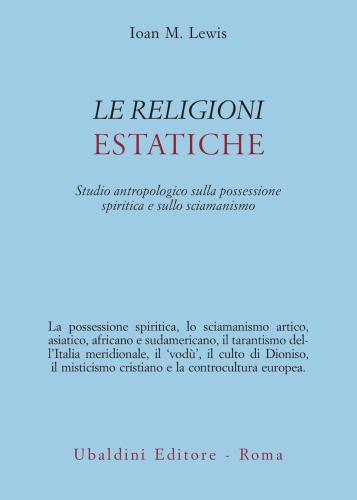 Le Religioni Estatiche. Studio Antropologico Della Possessione Spiritica E Sullo Sciamanismo