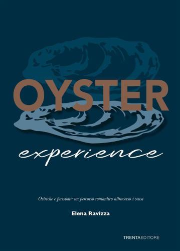 Oyster Experience. Ostriche E Passioni: Un Percorso Romantico Attraverso I Sensi