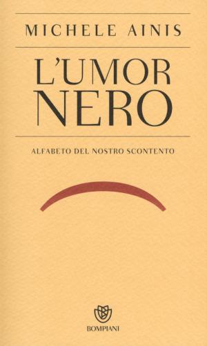 L'umor Nero. Alfabeto Del Nostro Scontento