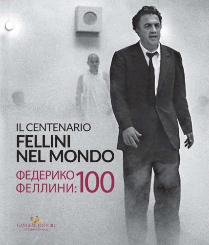 Fellini Nel Mondo. Il Centenario. Catalogo Della Mostra (mosca, 13 Marzo-14 Aprile 2020). Ediz. Italiana E Russa
