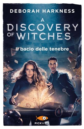 Il Bacio Delle Tenebre. A Discovery Of Witches. Vol. 3