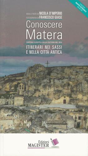 Conoscere Matera. Capitale Europea Della Cultura Nel 2019. Itinerari Nei Sassi E Nella Citt Antica