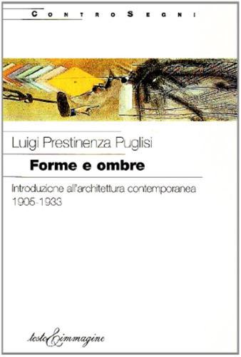 Forme E Ombre. Introduzione All'architettura Contemporanea 1905-1933