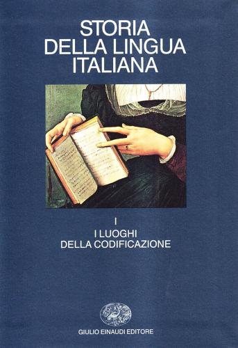 Storia Della Lingua Italiana. Vol. 1 - I Luoghi Della Codificazione