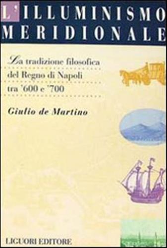 L'illuminismo Meridionale. La Tradizione Filosofica Del Regno Di Napoli Tra '600 E '700