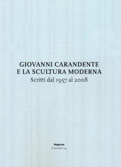 Giovanni Carandente e la scultura moderna. Scritti dal 1957 al 2008