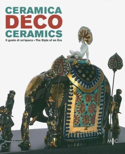 Ceramica Dco. Il Gusto Di Un Epoca-ceramics. The Style Of An Era. Catalogo Della Mostra (forl, 18 Febbraio-1 Ottobre 2017). Ediz. A Colori