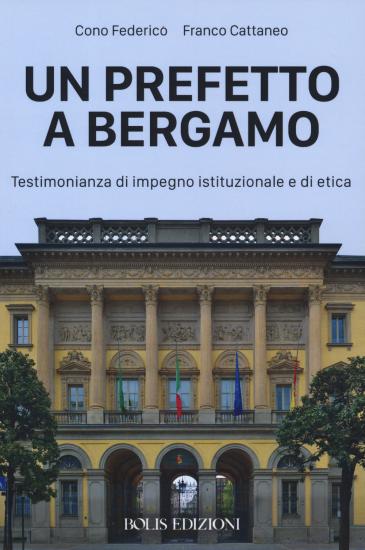 Un prefetto a Bergamo. Testimonianza di impegno istituzionale e di etica