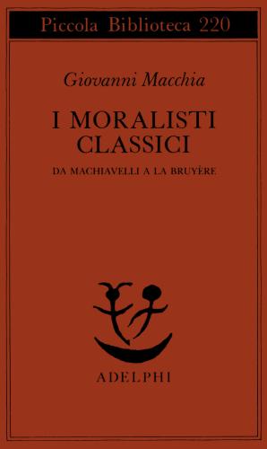 I Moralisti Classici. Da Machiavelli A La Bruyre