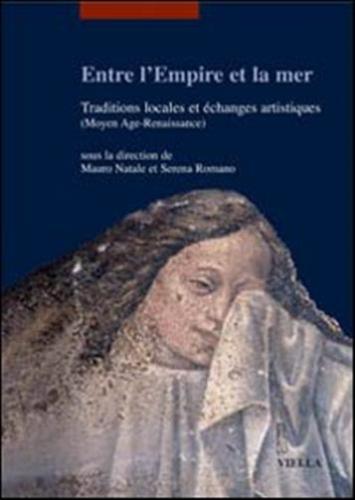Entre L'empire Et La Mer. Traditions Locales Et changes Artisthiques (moyen Age-renaiassance). Ediz. Francese