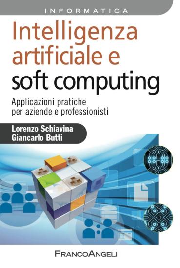 Intelligenza artificiale e soft computing. Applicazioni pratiche per aziende e professionisti