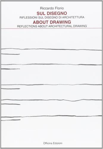 Sul Disegno. Riflessioni Sul Disegno Di Architettura-about Drawing. Reflections About Architectural Drawing. Ediz. Bilingue