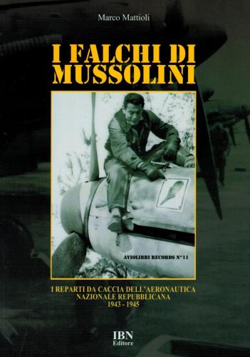 I Falchi Di Mussolini. I Reparti Da Caccia Dell'aeronautica Nazionale Repubblicana 1943-1945