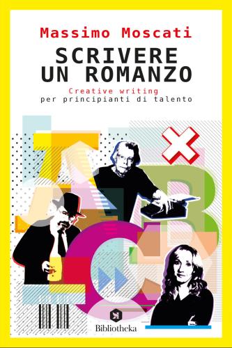 Scrivere Un Romanzo. Creative Writing Per Principianti Di Talento