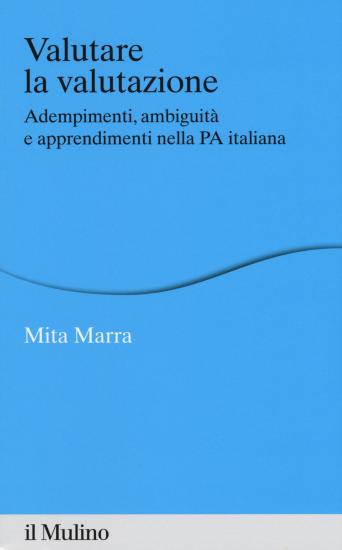 Valutare la valutazione. Adempimenti, ambiguit e apprendimenti nella PA italiana