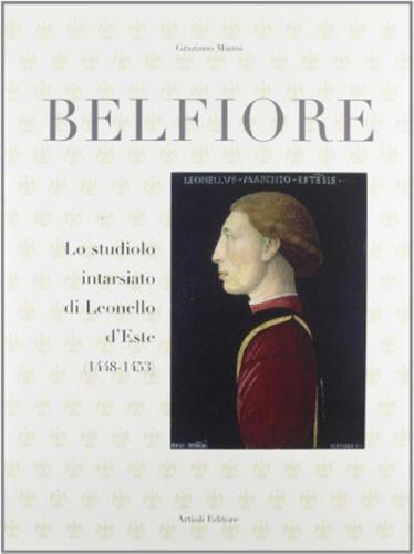 Belfiore. Lo Studiolo Intarsiato Di Leonello D'este (1448-1453)