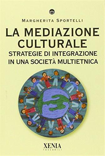 La Mediazione Culturale. Strategie Di Integrazione In Una Societ Multietnica
