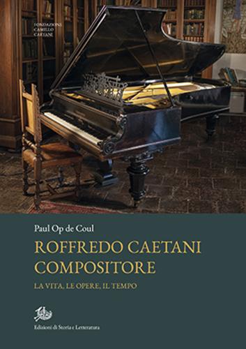 Roffredo Caetani Compositore. La Vita, Le Opere, Il Tempo