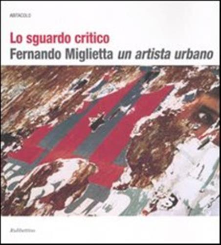Lo Sguardo Critico. Fernando Miglietta Un Artista Urbano. Catalogo Della Mostra (milano, 2001; Cosenza, 2003-2004)