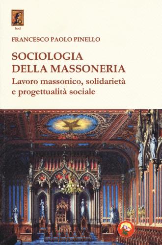 Sociologia Della Massoneria. Lavoro Massonico, Solidariet E Progettualit Sociale