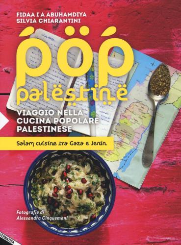 Pop Palestine. Viaggio Nella Cucina Popolare Palestinese. Salam Cuisine Tra Gaza E Jenin