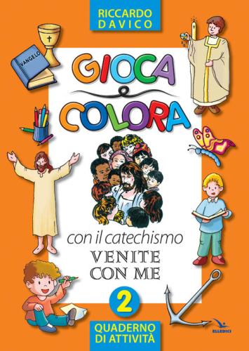 Gioca E Colora Con Il Catechismo venite Con Me. Quaderno Di Attivit. Ediz. Illustrata. Vol. 2